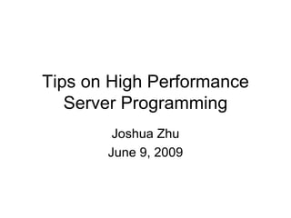 Tips on High Performance
   Server Programming
        Joshua Zhu
       June 9, 2009
 