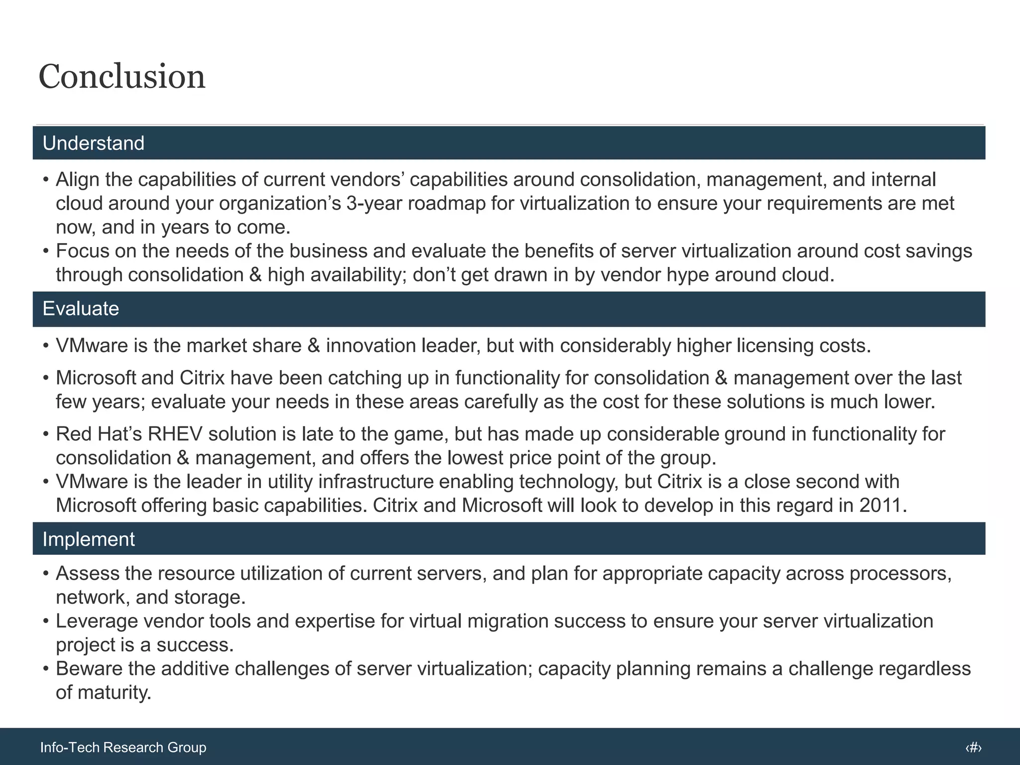 Citrix.  Rounding out the top three,  Citrix provides the most comprehensive all around solution for the price, but struggles to overcome VMware’s mind & market share in the space. Citrix’s strong market share in desktop virtualization is also seen as a plus for potential clients.