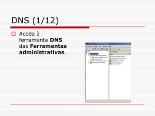 DNS (1/12)Aceda à ferramenta DNS das Ferramentas administrativas. 