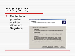DNS (5/12)Mantenha a primeira opção e clique em Seguinte.