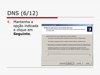 DNS (6/12)Mantenha a opção indicada e clique em Seguinte.