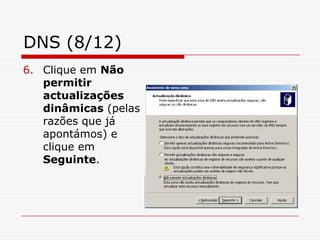 DNS (8/12)Clique em Não permitir actualizações dinâmicas (pelas razões que já apontámos) e clique em Seguinte.