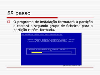 8º passoO programa de instalação formatará a partição e copiará o segundo grupo de ficheiros para a partição recém-formada.