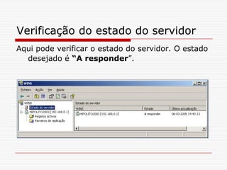 Verificação do estado do servidorAqui pode verificar o estado do servidor. O estado desejado é “A responder”.
