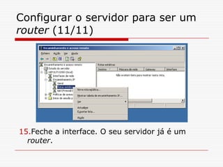 Configurar o servidor para ser um router (11/11)Feche a interface. O seu servidor já é um router.