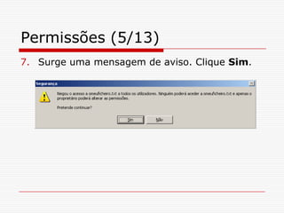 Permissões (5/13)Surge uma mensagem de aviso. Clique Sim.