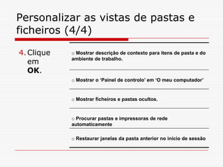 Personalizar as vistas de pastas e ficheiros (4/4)Clique em OK.
