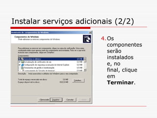 Instalar serviços adicionais (2/2)Os componentes serão instalados e, no final, clique em Terminar.