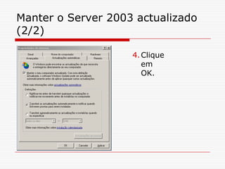 Manter o Server 2003 actualizado (2/2)Clique em OK.