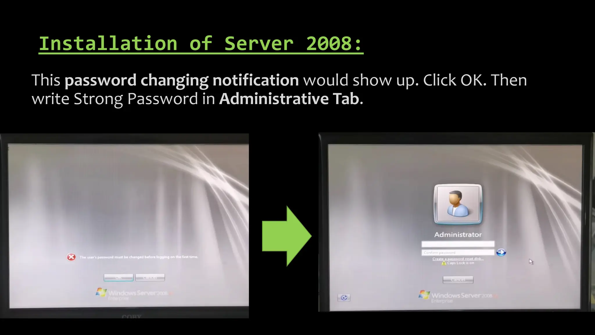 Installation of Server 2008:
This password changing notification would show up. Click OK. Then
write Strong Password in Administrative Tab.
 