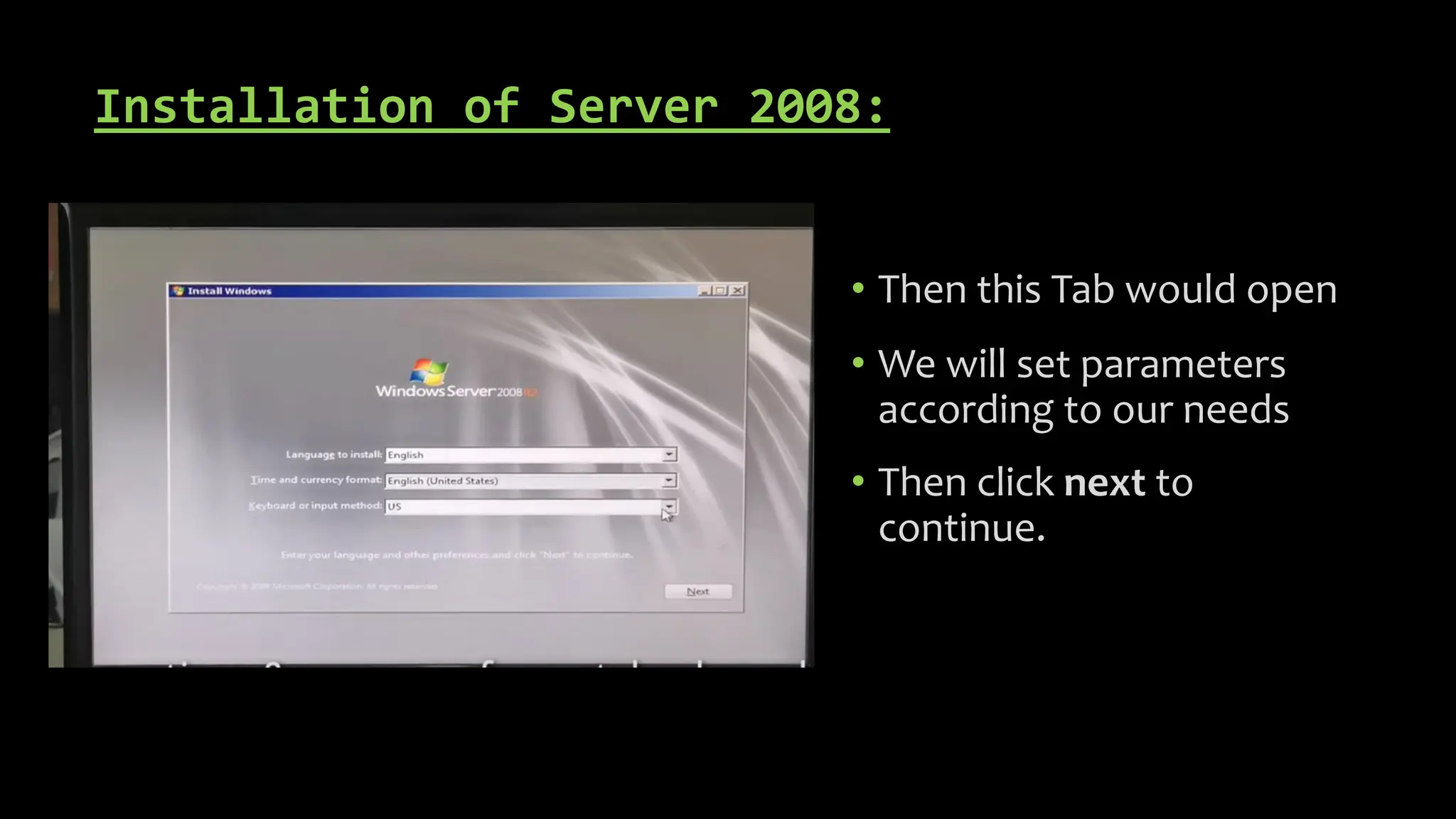 Installation of Server 2008:
• Then this Tab would open
• We will set parameters
according to our needs
• Then click next to
continue.
 