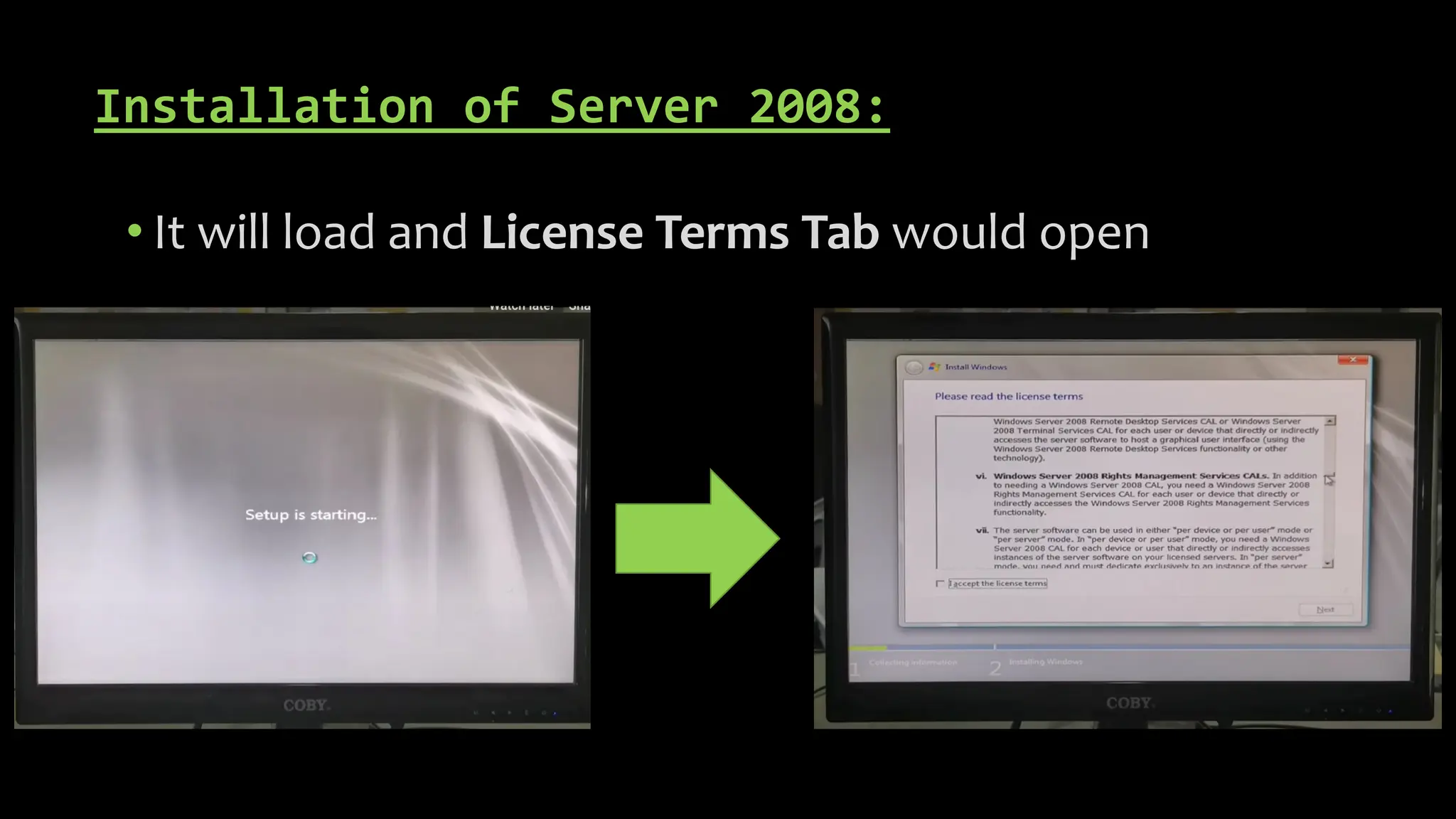 Installation of Server 2008:
• It will load and License Terms Tab would open
 