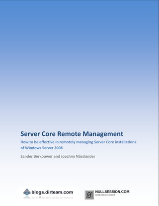 Tw




Server Core Remote Management
How to be effective in remotely managing Server Core installations
of Windows Server 2008

Sander Berkouwer and Joachim Nässlander
 