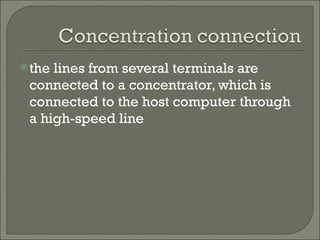 the lines from several terminals are connected to a concentrator, which is connected to the host computer through a high-speed line 