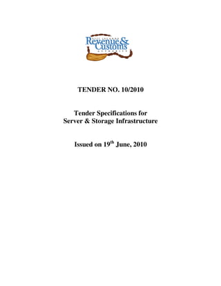 TENDER NO. 10/2010


   Tender Specifications for
Server & Storage Infrastructure


   Issued on 19th June, 2010
 