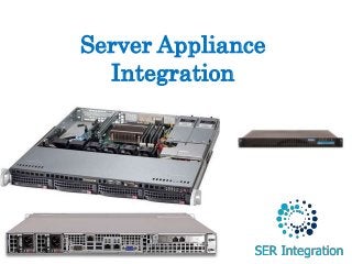 Server Appliance
Integration
 