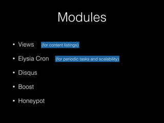 Modules
• Views
• Elysia Cron
• Disqus
• Boost
• Honeypot
(for content listings)
(for periodic tasks and scalability)
 