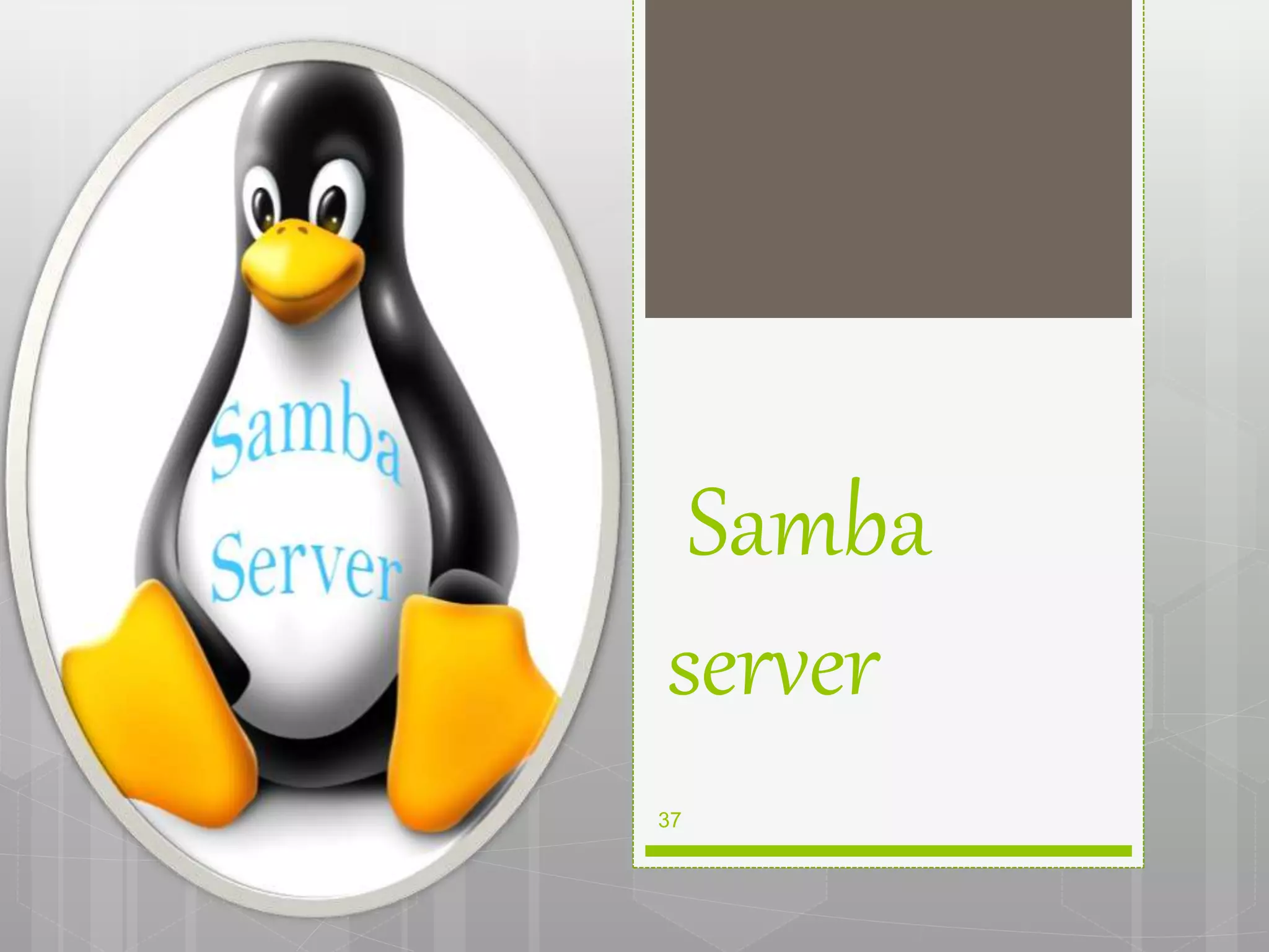 Samba
server
37
 