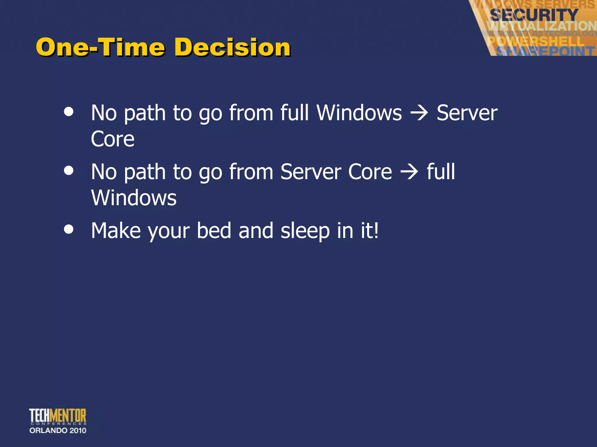 One-Time Decision No path to go from full Windows    Server Core No path to go from Server Core    full Windows Make your bed and sleep in it! 
