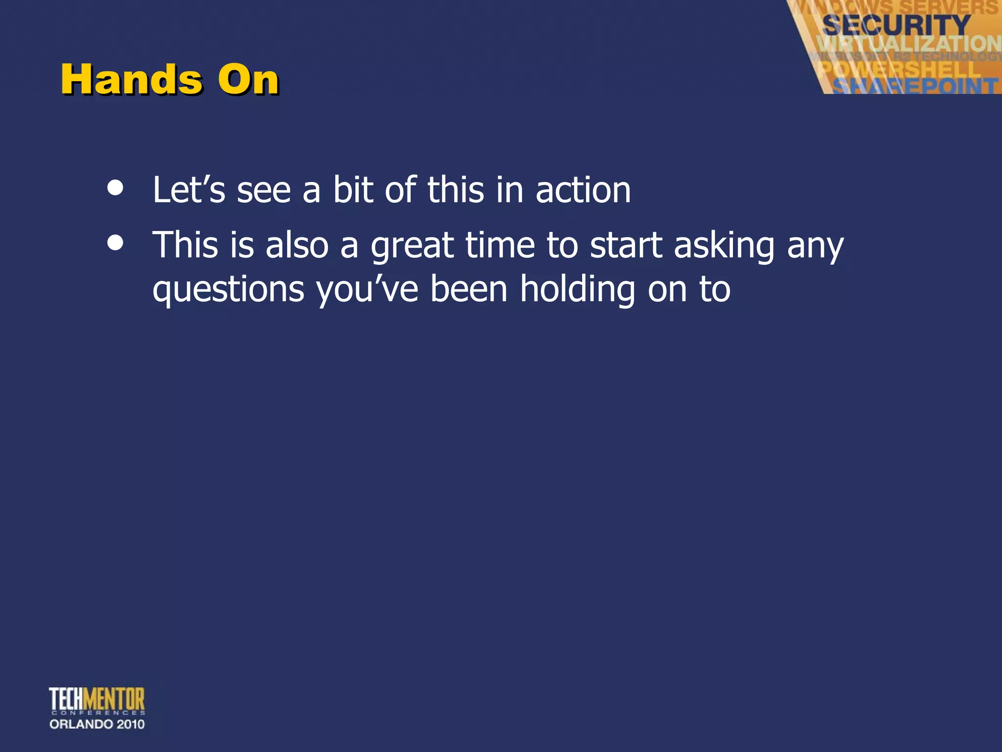 Hands On Let ’s see a bit of this in action This is also a great time to start asking any questions you ’ve been holding on to 