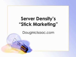 Server Density’s
“Stick Marketing”
DougMcIsaac.com
 