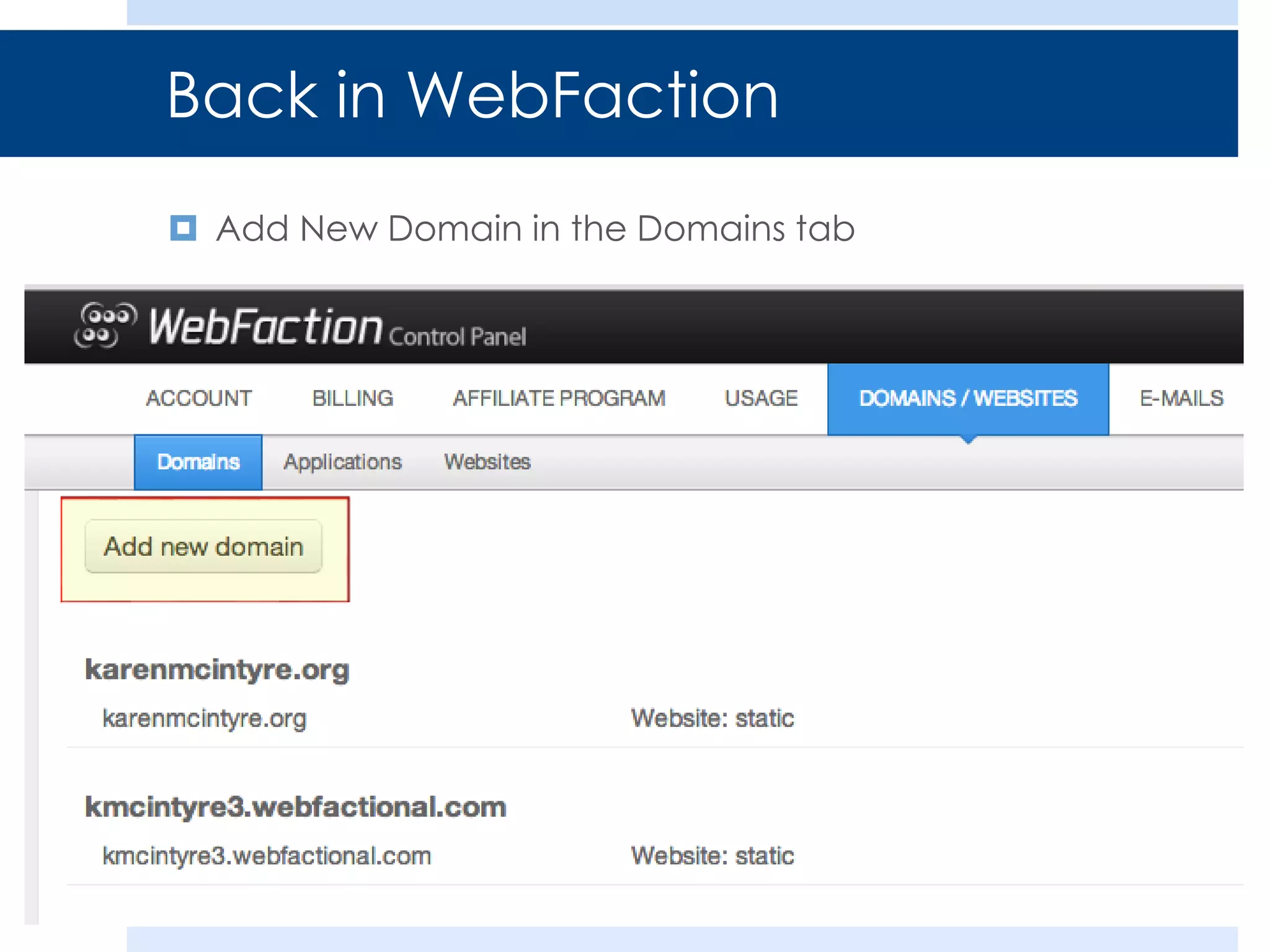 Back in WebFaction
 Add New Domain in the Domains tab

 