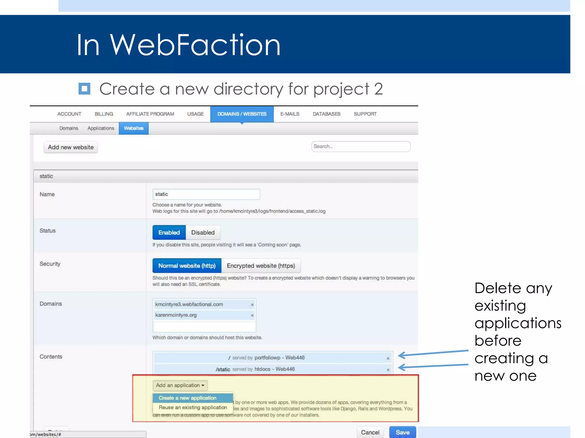 In WebFaction
 Create a new directory for project 2

Delete any
existing
applications
before
creating a
new one

 