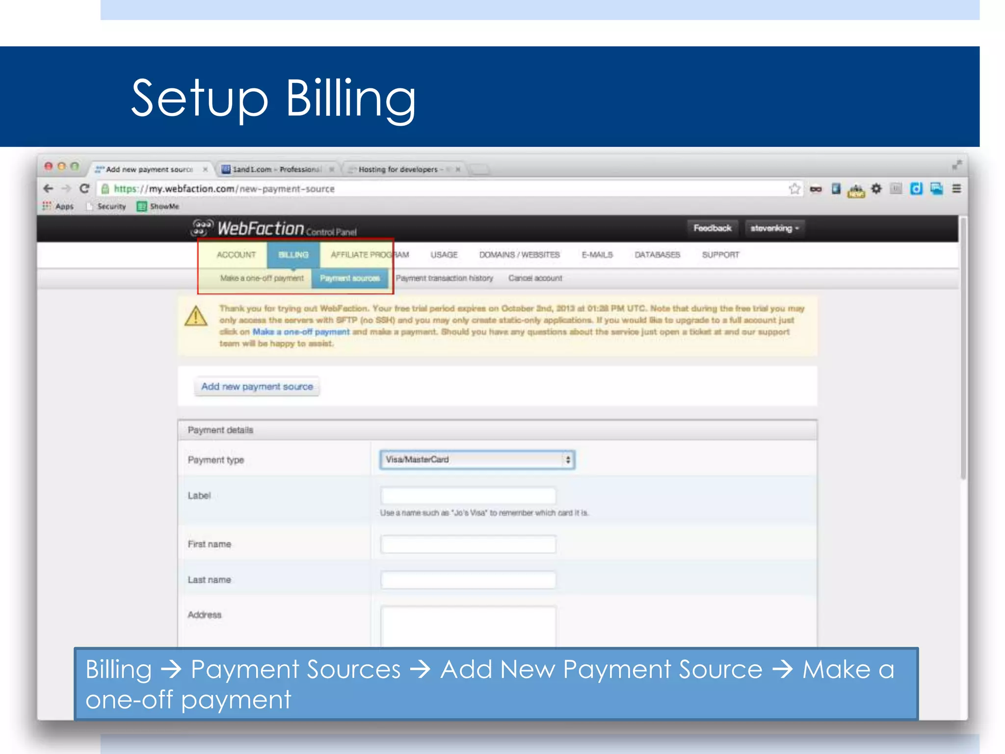 Setup Billing

Billing  Payment Sources  Add New Payment Source  Make a
one-off payment

 