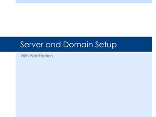 Server and Domain Setup
With WebFaction

 