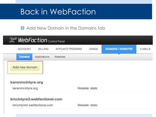 Back in WebFaction
 Add New Domain in the Domains tab
 