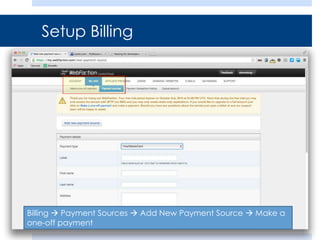 Setup Billing
Billing  Payment Sources  Add New Payment Source  Make a
one-off payment
 