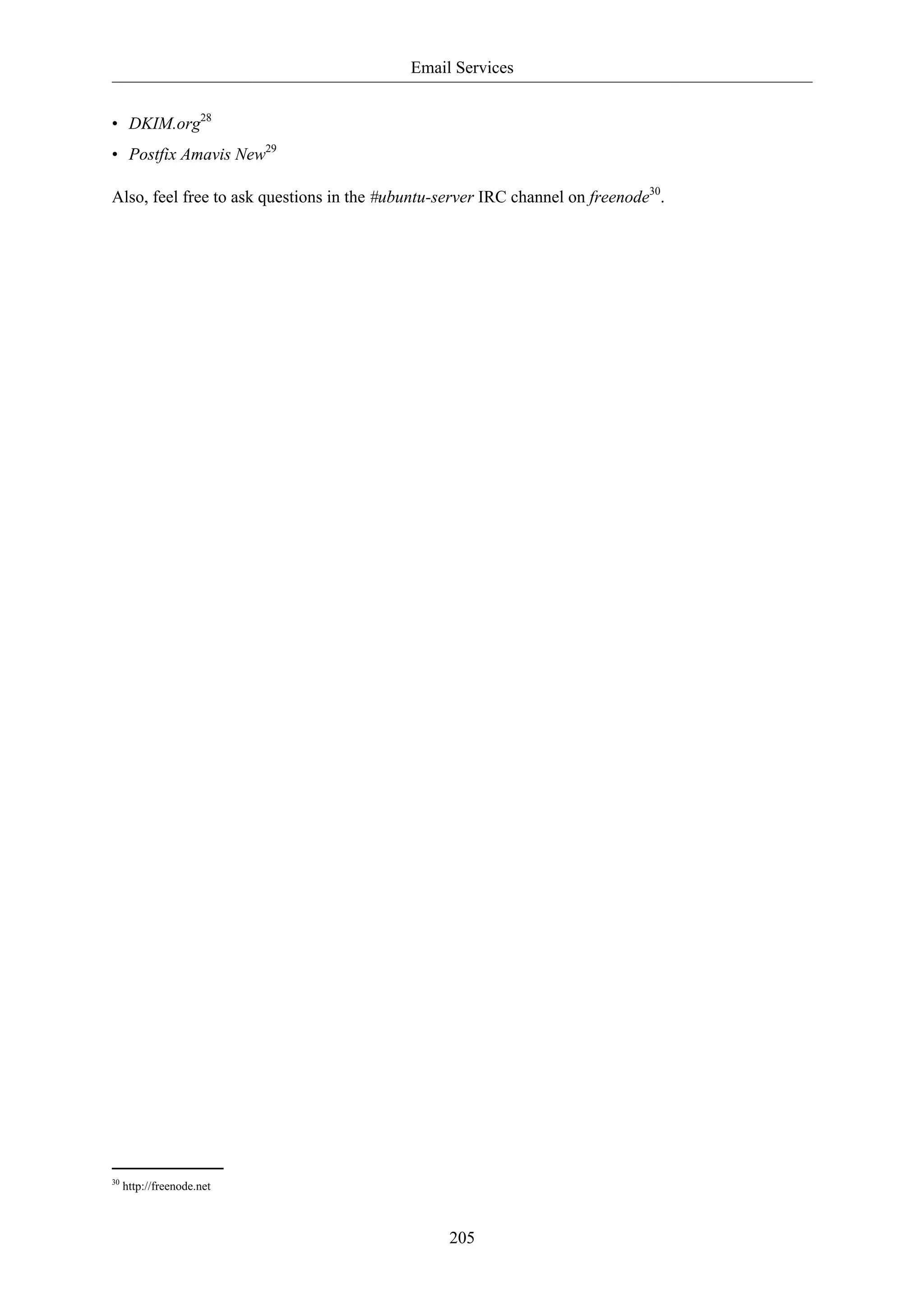 Email Services


• DKIM.org28
• Postfix Amavis New29

Also, feel free to ask questions in the #ubuntu-server IRC channel on freenode30.




30
     http://freenode.net



                                                 205
 