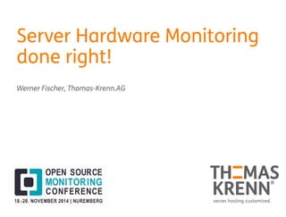 Server Hardware Monitoring 
done right! 
Werner Fischer, Thomas-Krenn.AG 
 
