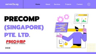 PRECOMP
(SINGAPORE)
PTE. LTD.
server2u.sg Contact
Projects
Services
About
Home
 