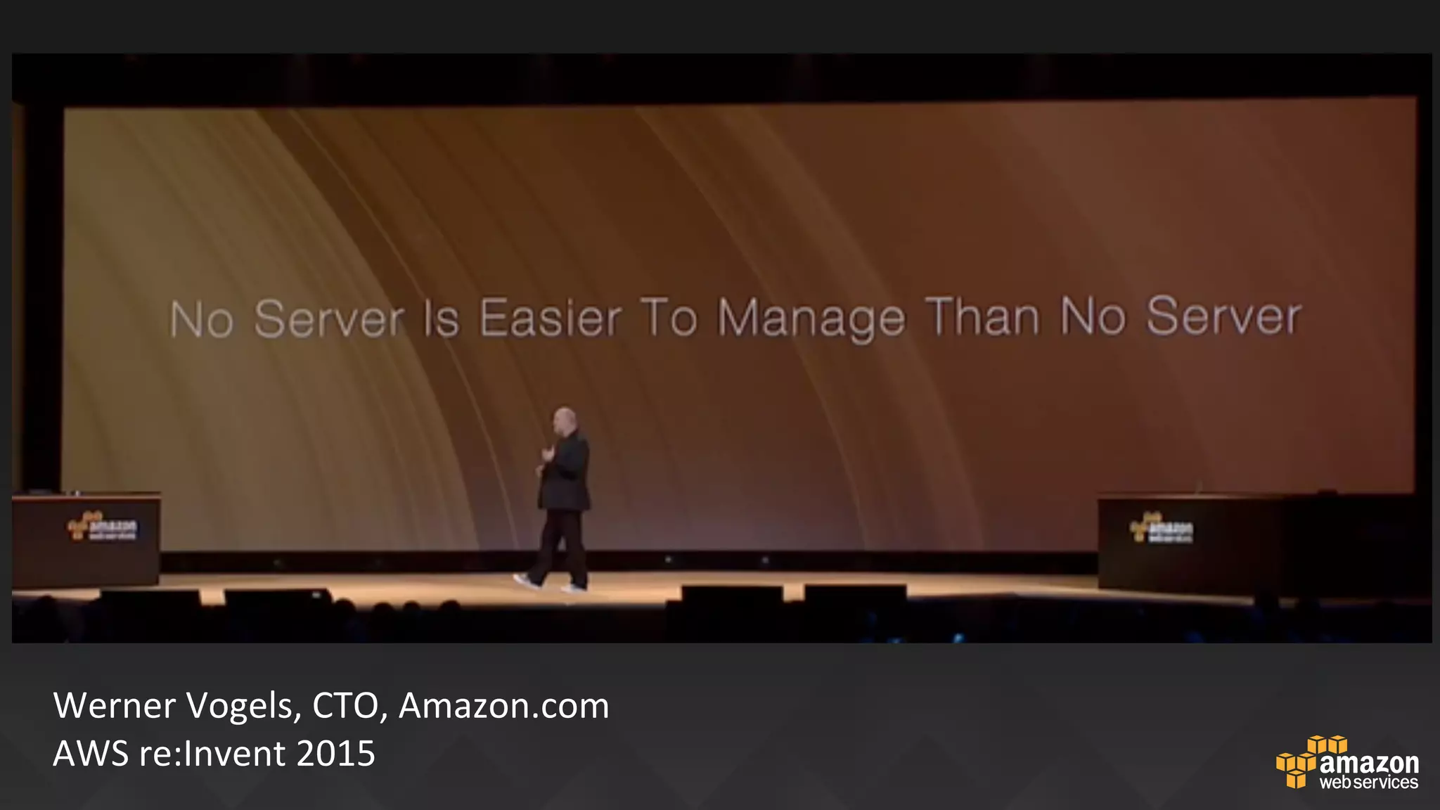Werner	Vogels,	CTO,	Amazon.com	
AWS	re:Invent	2015	
 