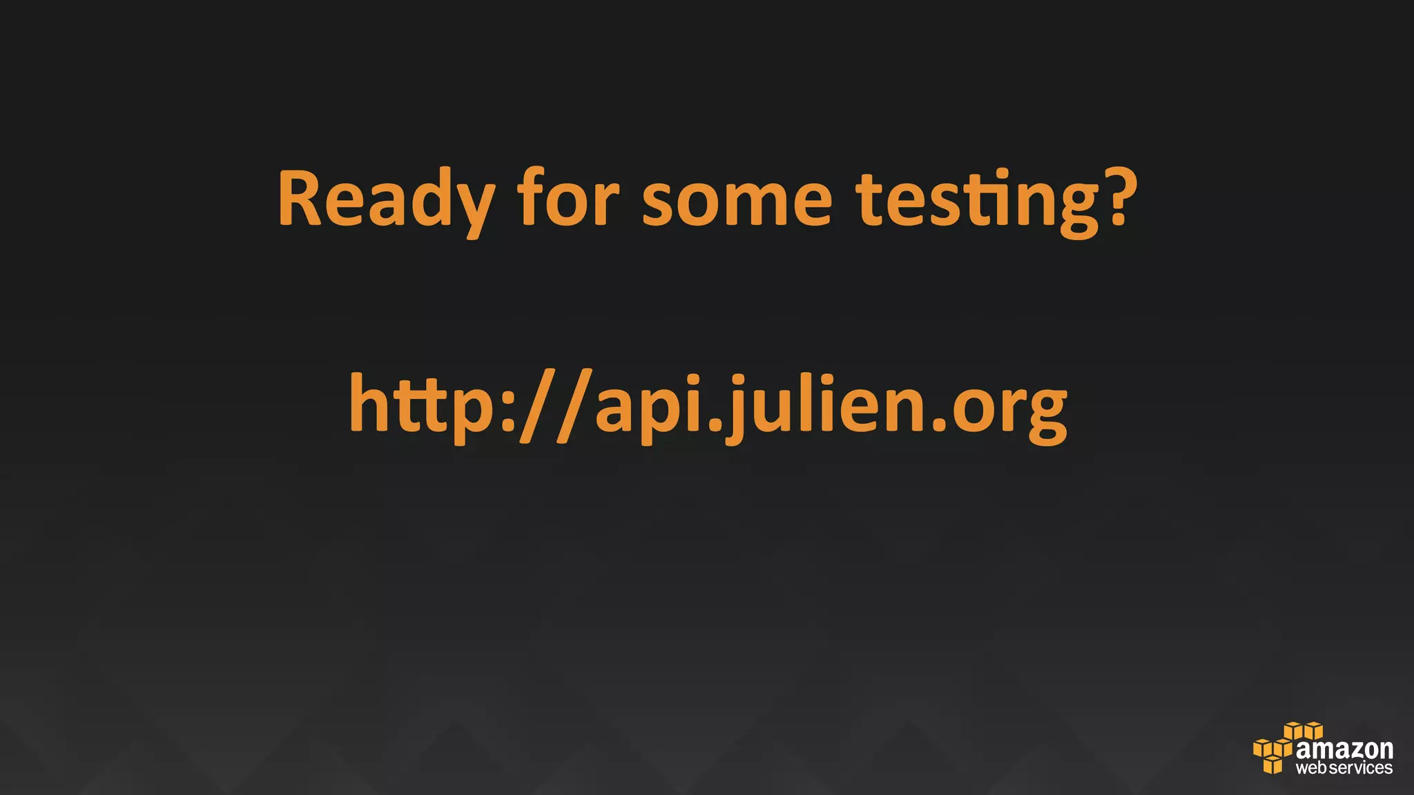 Ready	for	some	tesEng?	
	
hOp://api.julien.org	
 