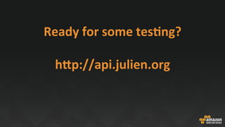 Ready	for	some	tesEng?	
	
hOp://api.julien.org	
 