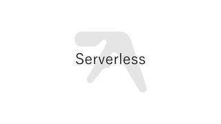 Serverless
 