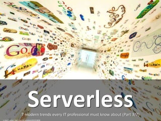 7 modern trends every IT professional must know about (Part 3/7)
Serverless
cc: Stuck in Customs - https://www.flickr.com/photos/95572727@N00
 