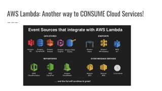 AWS Lambda: Another way to CONSUME Cloud Services!