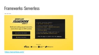 Frameworks: Serverless
https://serverless.com/