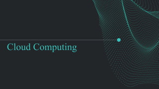 Cloud Computing
 