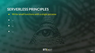 SERVERLESS PRINCIPLES
● Write small functions with a single purpose
● ...
● ...
● ...
8/51
 