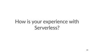 How is your experience with
Serverless?
109
 