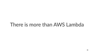 There is more than AWS Lambda
85
 
