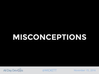 November 15, 2016@WICKETT
MISCONCEPTIONS
 