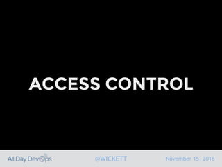 November 15, 2016@WICKETT
ACCESS CONTROL
 