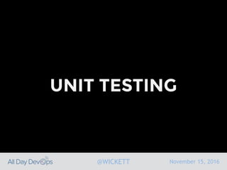 November 15, 2016@WICKETT
UNIT TESTING
 