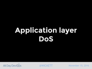 November 15, 2016@WICKETT
Application layer
DoS
 