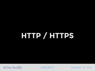 November 15, 2016@WICKETT
HTTP / HTTPS
 